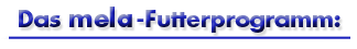 Das Mela-Futterprogramm